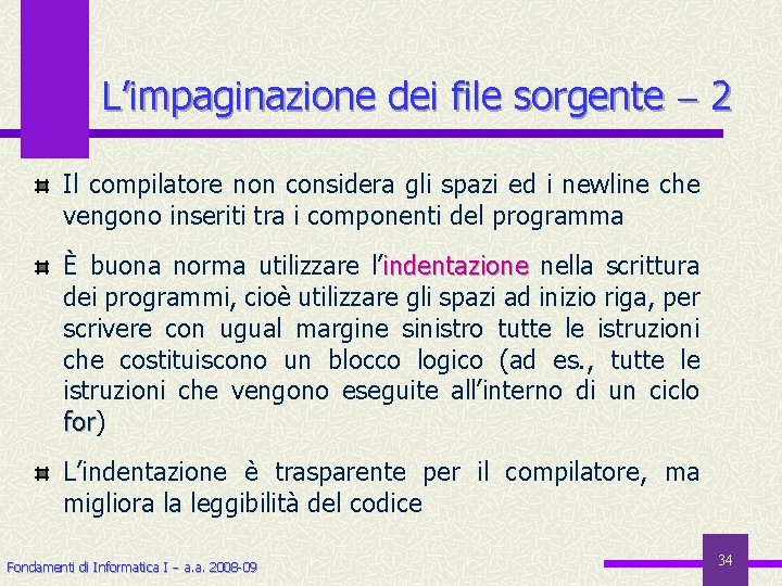 L’impaginazione dei file sorgente 2 Il compilatore non considera gli spazi ed i newline