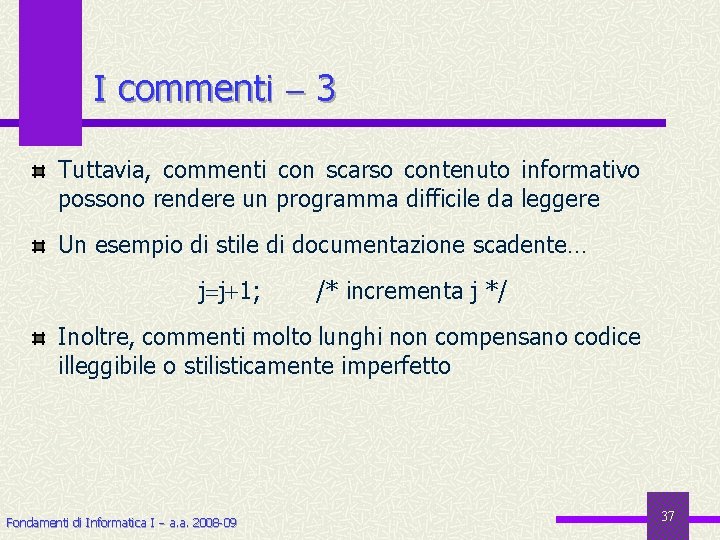 I commenti 3 Tuttavia, commenti con scarso contenuto informativo possono rendere un programma difficile