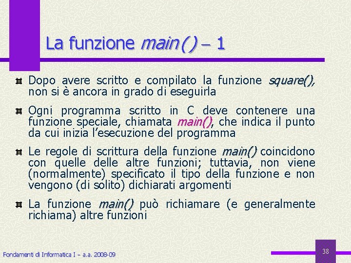 La funzione main ( ) 1 Dopo avere scritto e compilato la funzione square(),