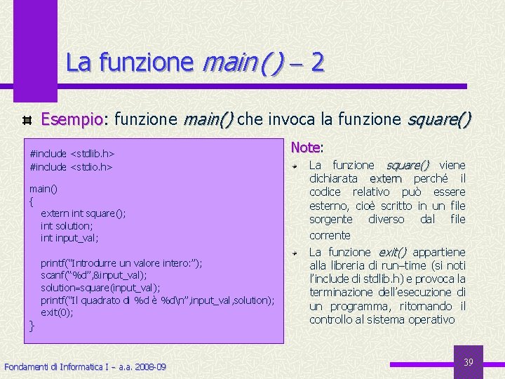 La funzione main ( ) 2 Esempio: Esempio funzione main() che invoca la funzione