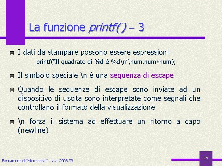 La funzione printf ( ) 3 I dati da stampare possono essere espressioni printf(“Il