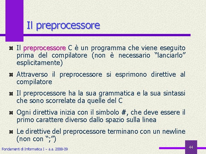 Il preprocessore C è un programma che viene eseguito prima del compilatore (non è