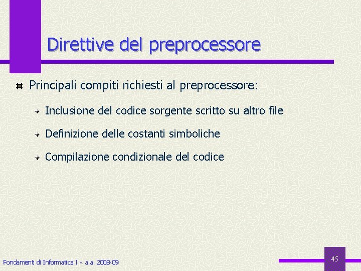 Direttive del preprocessore Principali compiti richiesti al preprocessore: Inclusione del codice sorgente scritto su