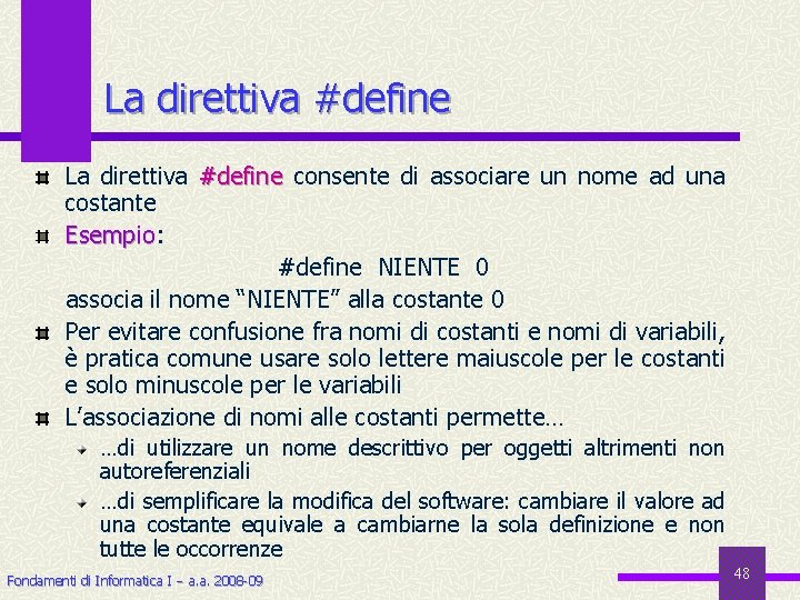 La direttiva #define consente di associare un nome ad una costante Esempio: Esempio #define