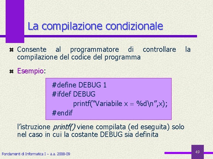 La compilazione condizionale Consente al programmatore di controllare compilazione del codice del programma la