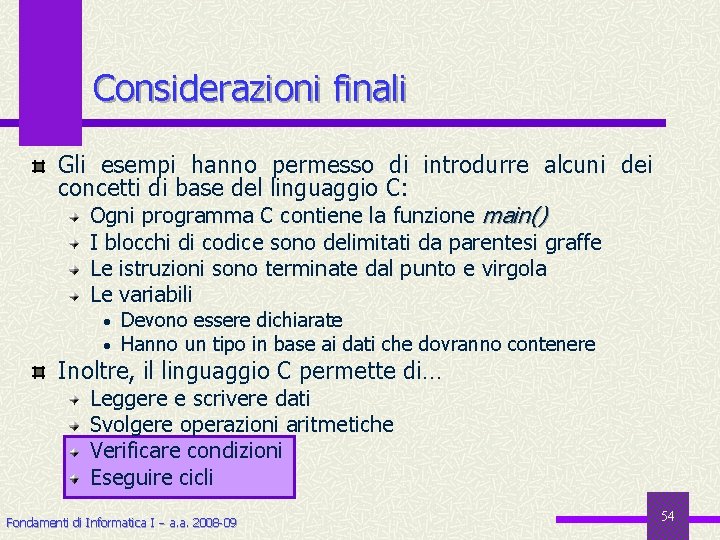 Considerazioni finali Gli esempi hanno permesso di introdurre alcuni dei concetti di base del
