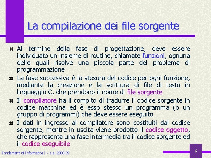 La compilazione dei file sorgente Al termine della fase di progettazione, deve essere individuato