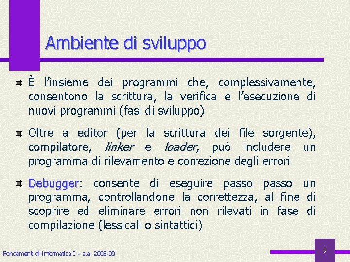 Ambiente di sviluppo È l’insieme dei programmi che, complessivamente, consentono la scrittura, la verifica