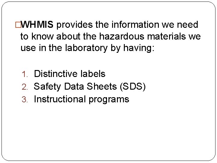 �WHMIS provides the information we need to know about the hazardous materials we use