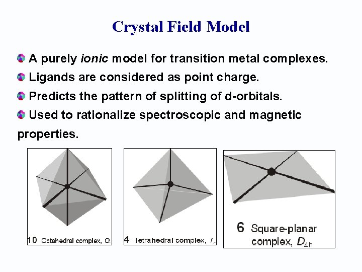 Crystal Field Model A purely ionic model for transition metal complexes. Ligands are considered