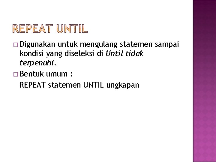 � Digunakan untuk mengulang statemen sampai kondisi yang diseleksi di Until tidak terpenuhi. �