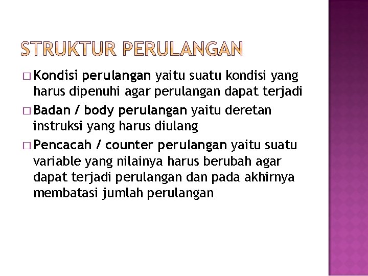 � Kondisi perulangan yaitu suatu kondisi yang harus dipenuhi agar perulangan dapat terjadi �