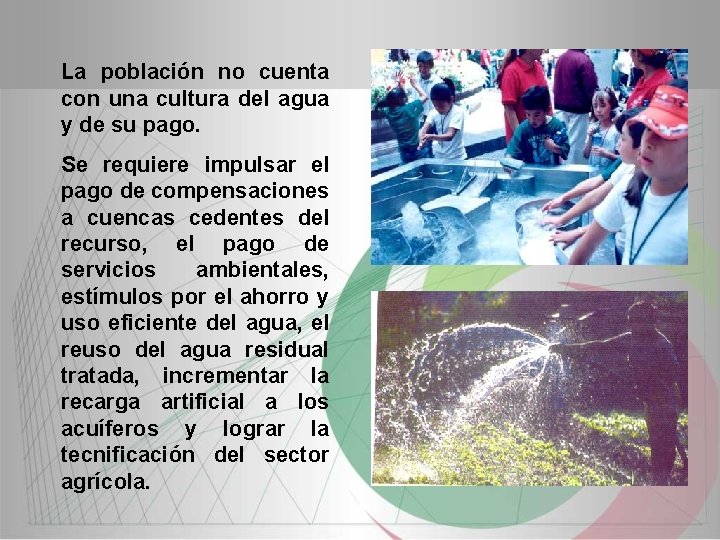 La población no cuenta con una cultura del agua y de su pago. Se