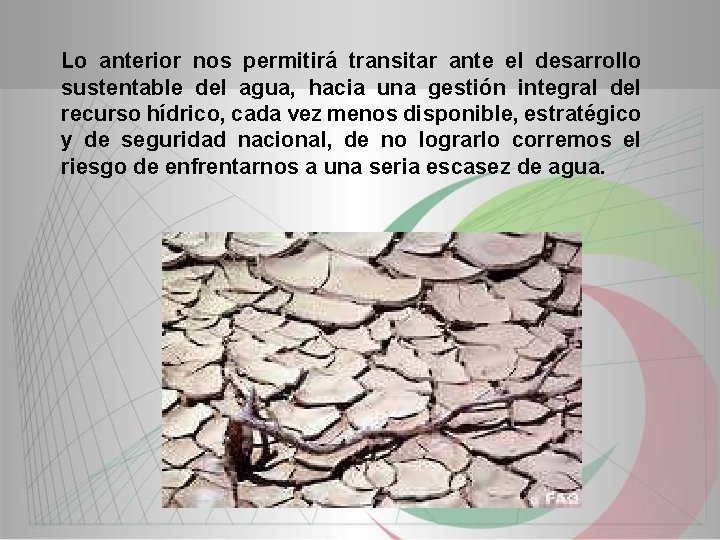 Lo anterior nos permitirá transitar ante el desarrollo sustentable del agua, hacia una gestión