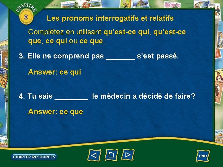 8 Les pronoms interrogatifs et relatifs Complétez en utilisant qu’est-ce qui, qu’est-ce que, ce