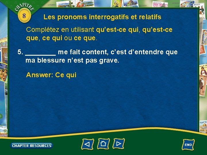 8 Les pronoms interrogatifs et relatifs Complétez en utilisant qu’est-ce qui, qu’est-ce que, ce
