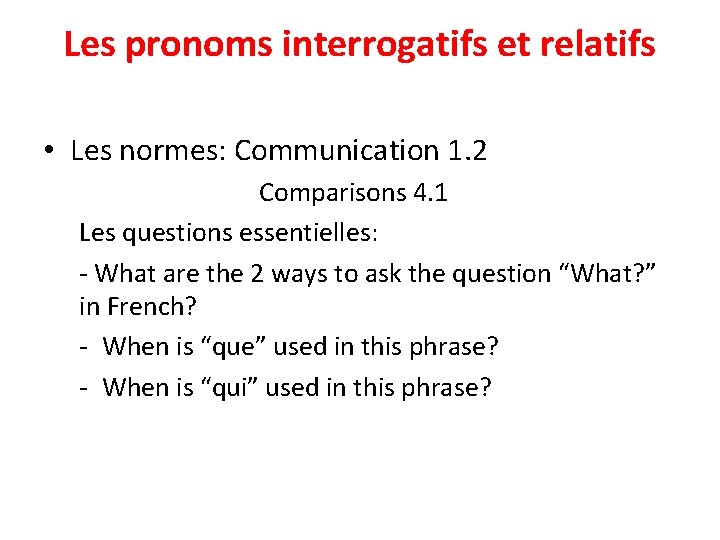 Les pronoms interrogatifs et relatifs • Les normes: Communication 1. 2 Comparisons 4. 1