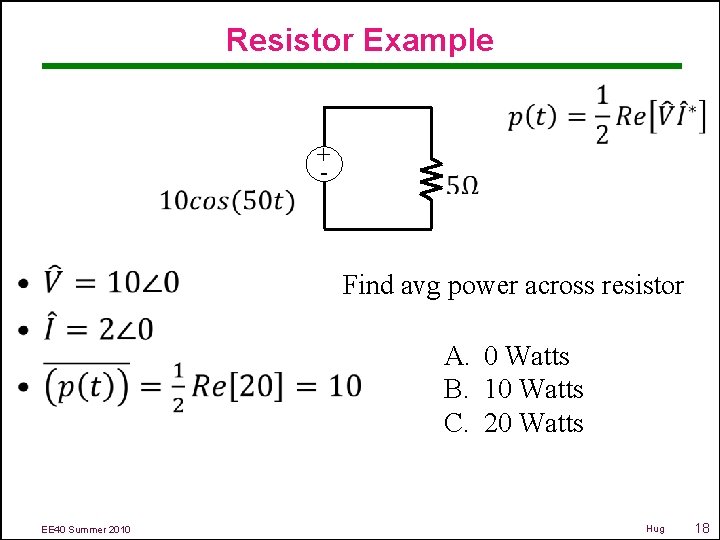 Resistor Example • + - Find avg power across resistor A. 0 Watts B.