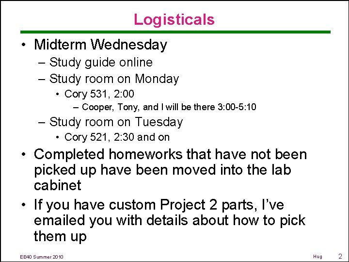 Logisticals • Midterm Wednesday – Study guide online – Study room on Monday •