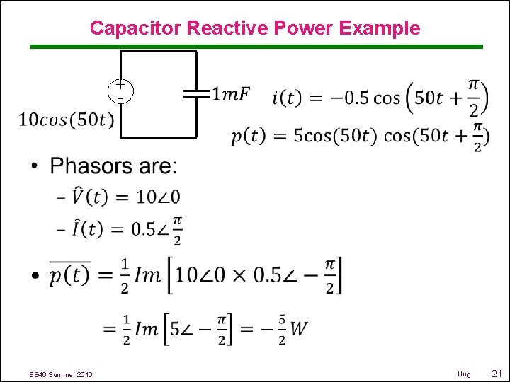 Capacitor Reactive Power Example • + - EE 40 Summer 2010 Hug 21 