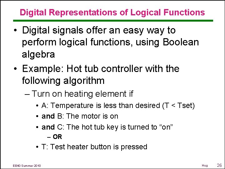 Digital Representations of Logical Functions • Digital signals offer an easy way to perform