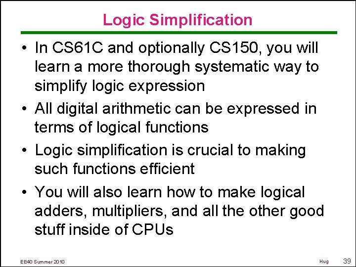 Logic Simplification • In CS 61 C and optionally CS 150, you will learn