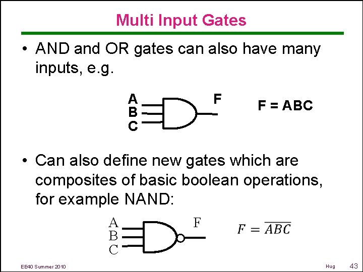 Multi Input Gates • AND and OR gates can also have many inputs, e.