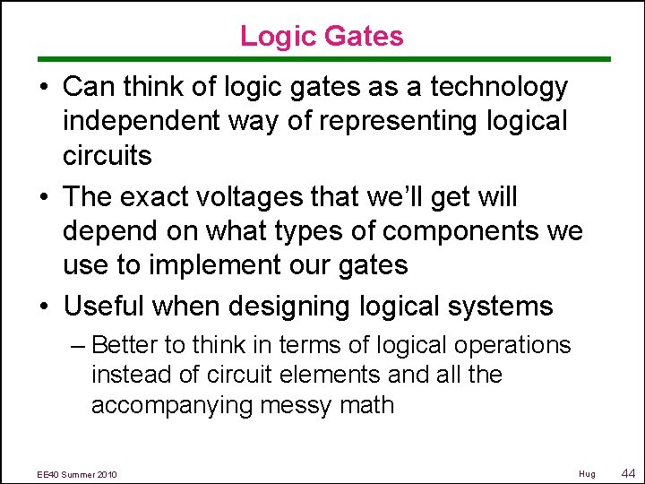 Logic Gates • Can think of logic gates as a technology independent way of