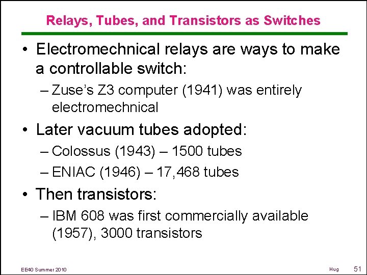 Relays, Tubes, and Transistors as Switches • Electromechnical relays are ways to make a