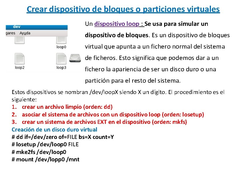 Crear dispositivo de bloques o particiones virtuales Un dispositivo loop : Se usa para