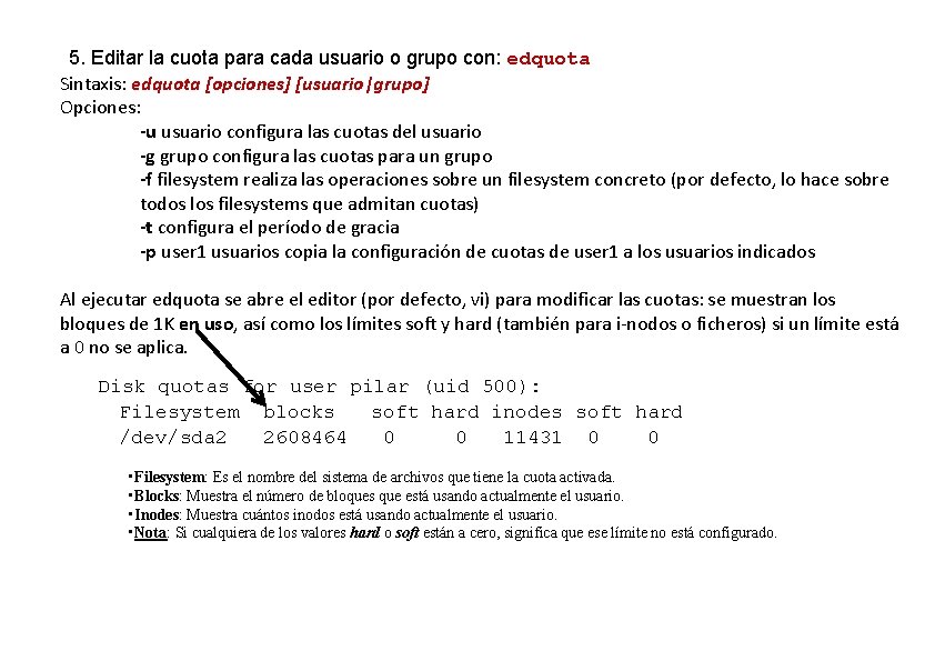 5. Editar la cuota para cada usuario o grupo con: edquota Sintaxis: edquota [opciones]