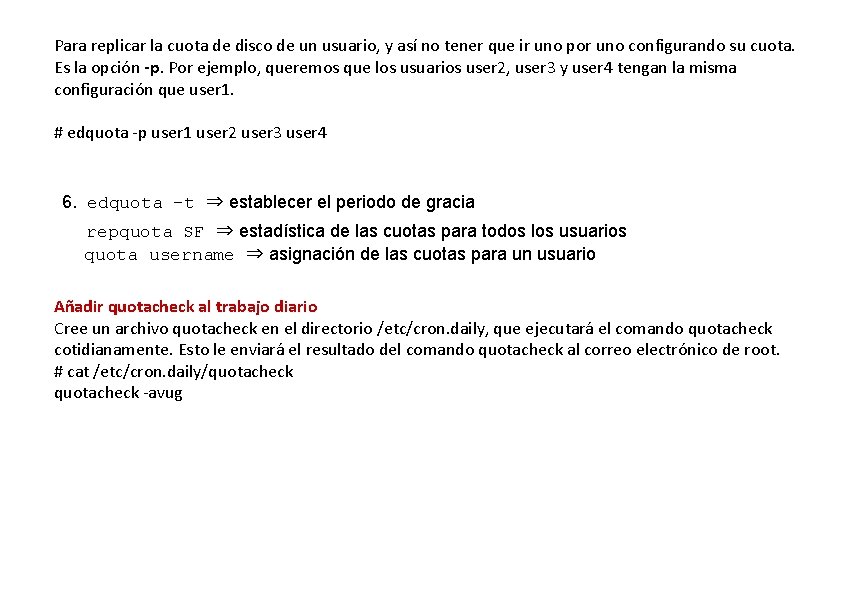 Para replicar la cuota de disco de un usuario, y así no tener que