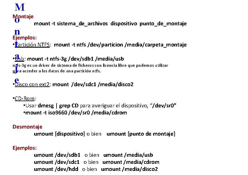 M Montaje o mount -t sistema_de_archivos dispositivo punto_de_montaje n Ejemplos: • t Partición NTFS: