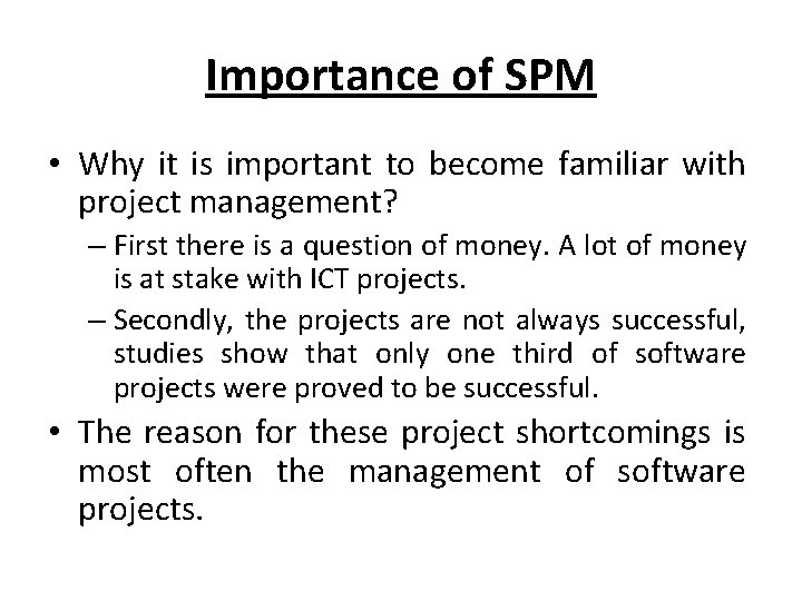 Importance of SPM • Why it is important to become familiar with project management?