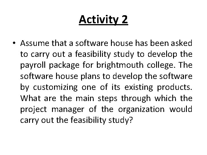 Activity 2 • Assume that a software house has been asked to carry out