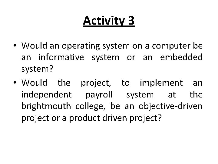Activity 3 • Would an operating system on a computer be an informative system