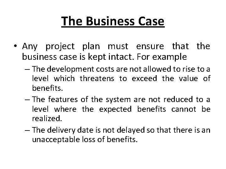 The Business Case • Any project plan must ensure that the business case is