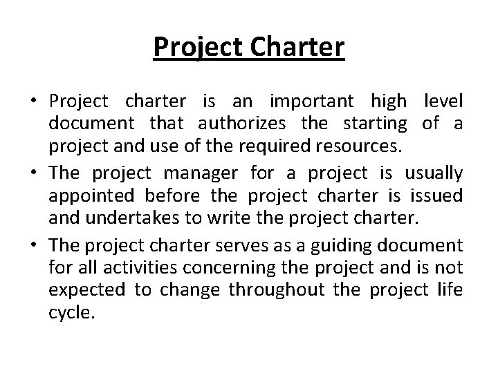 Project Charter • Project charter is an important high level document that authorizes the