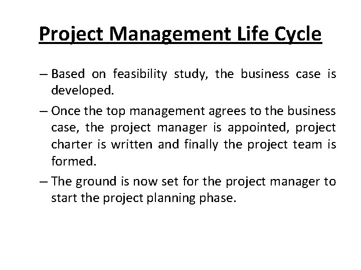 Project Management Life Cycle – Based on feasibility study, the business case is developed.