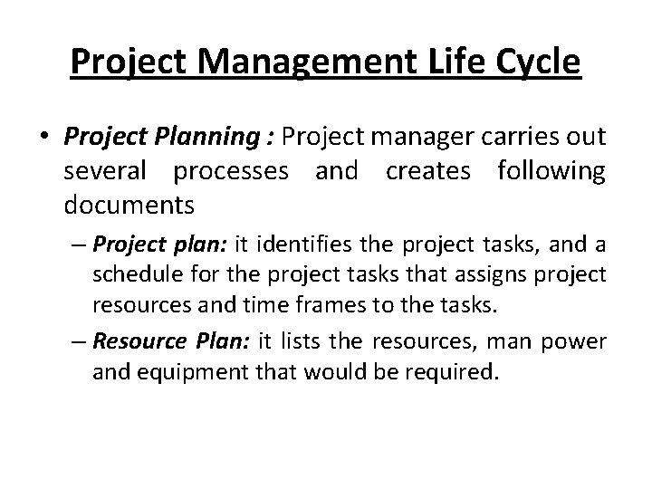 Project Management Life Cycle • Project Planning : Project manager carries out several processes