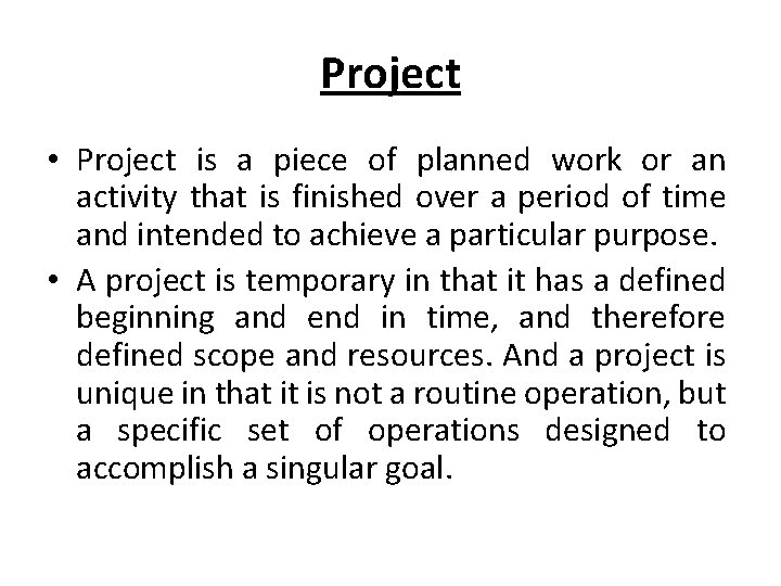 Project • Project is a piece of planned work or an activity that is