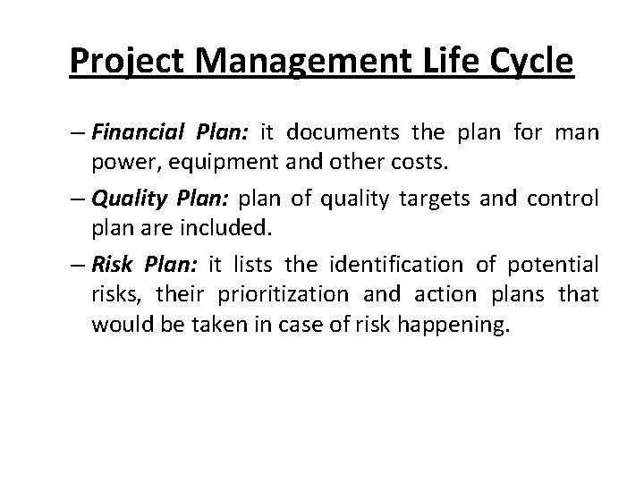 Project Management Life Cycle – Financial Plan: it documents the plan for man power,