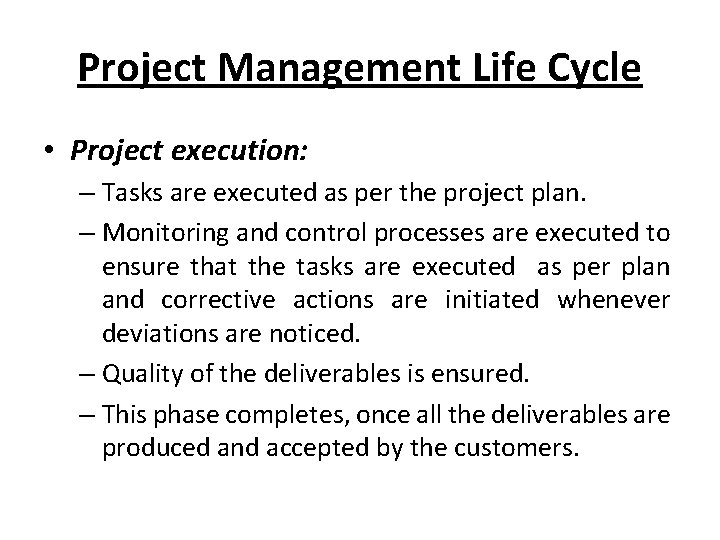 Project Management Life Cycle • Project execution: – Tasks are executed as per the