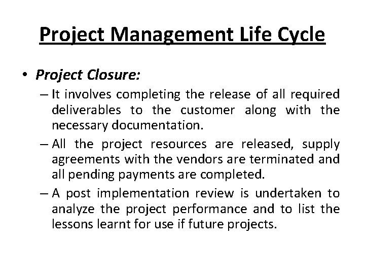Project Management Life Cycle • Project Closure: – It involves completing the release of