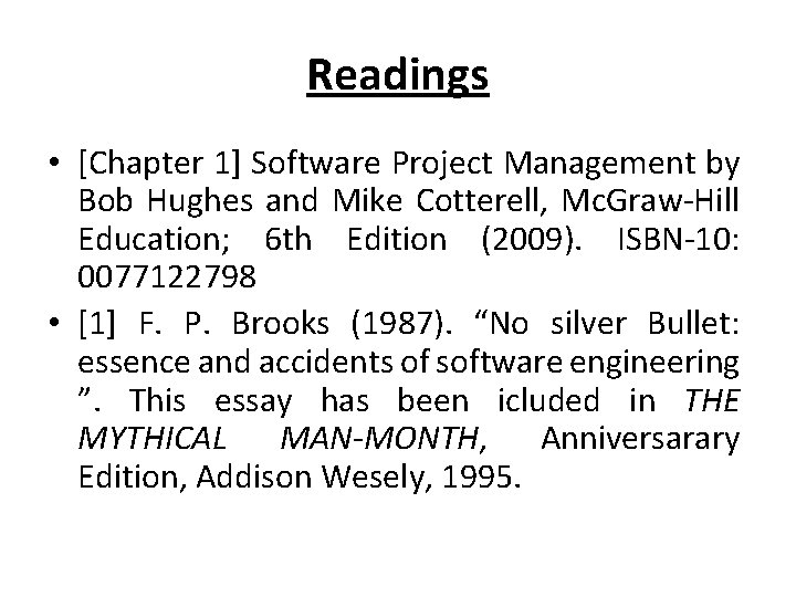 Readings • [Chapter 1] Software Project Management by Bob Hughes and Mike Cotterell, Mc.