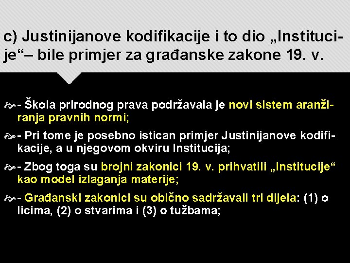 c) Justinijanove kodifikacije i to dio „Instituci je“– bile primjer za građanske zakone 19.