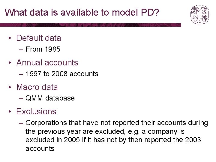 What data is available to model PD? • Default data – From 1985 • What data is available to model PD? • Default data – From 1985 •