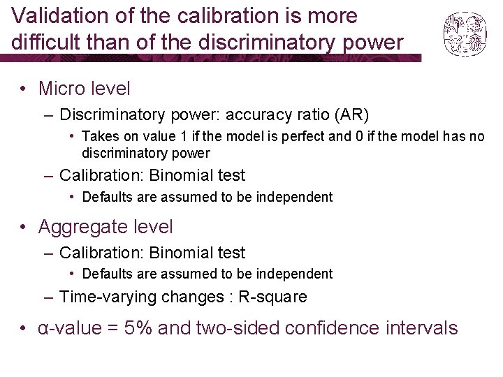 Validation of the calibration is more difficult than of the discriminatory power • Micro Validation of the calibration is more difficult than of the discriminatory power • Micro
