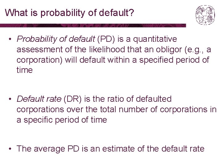 What is probability of default? • Probability of default (PD) is a quantitative assessment What is probability of default? • Probability of default (PD) is a quantitative assessment