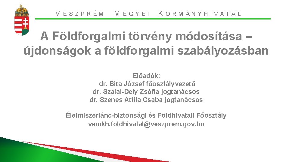 V ESZPRÉM M EGYEI K ORMÁNYHIVATAL A Földforgalmi törvény módosítása – újdonságok a földforgalmi